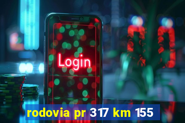 rodovia pr 317 km 155